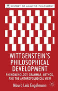 Wittgenstein's Philosophical Development: Phenomenology, Grammar, Method, and the Anthropological View - Hardcover