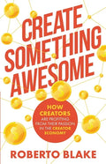 Create Something Awesome: How Creators are Profiting from Their Passion in the Creator Economy - Paperback