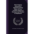 West Virginia Directory of Industries Giving Name of Firm, Location, Nature of Business and Number of Employees - Hardcover
