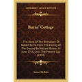 Burns' Cottage: The Story Of The Birthplace Of Robert Burns From The Feuing Of The Ground By William Burnes In June 1756, Until The Present Day (1904) - Paperback