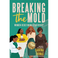 Breaking The Mold: Women Redefining Leadership - Paperback