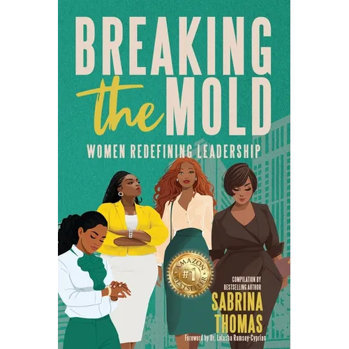 Breaking The Mold: Women Redefining Leadership - Paperback