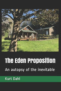 The Eden Proposition: An autopsy of the inevitable - Paperback