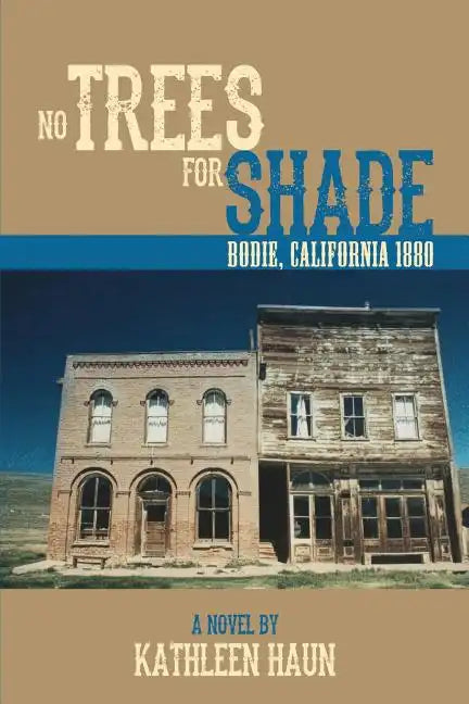 No Trees for Shade: Bodie, California - Paperback