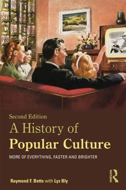 A History of Popular Culture: More of Everything, Faster and Brighter - Paperback