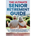 The Ultimate Senior Retirement Guide: Live a Purposeful, Active, and Connected Life With Practical and Inspirational Guidance - Paperback