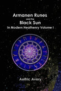 Armanen Runes and the Black Sun in Modern Heathenry Volume I - Paperback