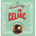 I'm Not Crazy, I'm Celiac: Gluten-Free/Low-Fodmap Cookbook - Hardcover