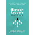 The Biotech Leader's Handbook: Becoming a Great Leader and Building a Winning Team - Paperback