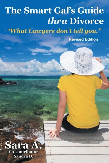 The Smart Gal's Guide Thru Divorce: "What Lawyers Don't Tell You." - Paperback