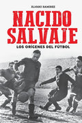 Nacido salvaje: los orígenes del fútbol - Paperback