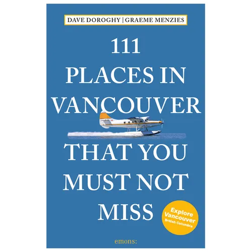 111 Places in Vancouver That You Must Not Miss - Paperback