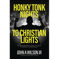 Honky Tonk Nights to Christian Lights - Paperback