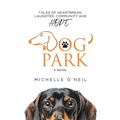 Dog Park: Tales of Heartbreak, Laughter, Community and Hope - Paperback