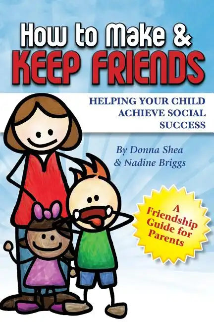 How to Make & Keep Friends: Helping Your Child Achieve Social Success - Paperback