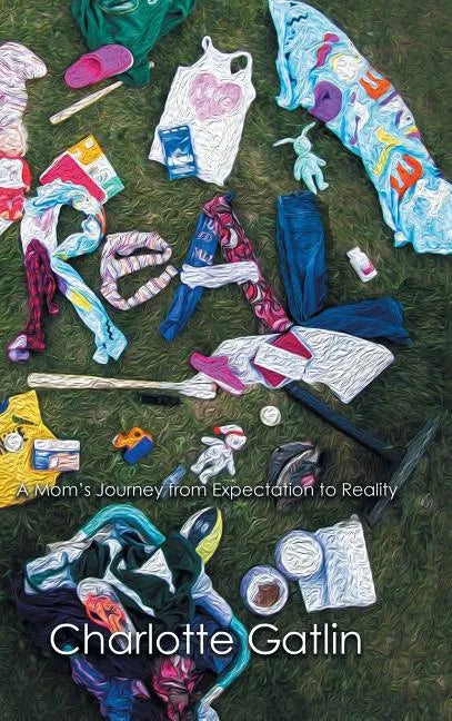 Real: A Mom's Journey from Expectation to Reality - Hardcover