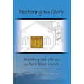 Restoring The Glory: Breathing New Life Into the Rural Black Church - Hardcover