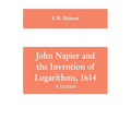 John Napier and the Invention of Logarithms, 1614: A Lecture - Paperback
