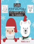 Cute Christmas Coloring Book For Toddlers: Ages 2-5 - 30 Cute Christmas Coloring Pages Featuring Santa, Christmas Trees, Kids, Snowman, Reindeers...- - Paperback