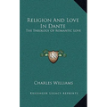 Religion and Love in Dante: The Theology of Romantic Love - Hardcover
