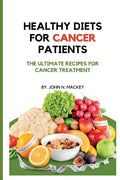 Healthy Diets for Cancer Patients: The ultimate recipes for cancer treatment - Paperback