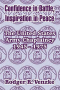 Confidence in Battle, Inspiration in Peace: The United States Army Chaplaincy 1945 - 1975 - Paperback