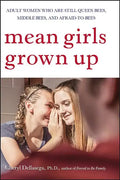 Mean Girls Grown Up: Adult Women Who Are Still Queen Bees, Middle Bees, and Afraid-To-Bees - Paperback