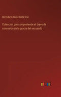 Colección que comprehende el breve de concesion de la gracia del excusado - Hardcover