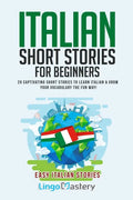 Italian Short Stories for Beginners: 20 Captivating Short Stories to Learn Italian & Grow Your Vocabulary the Fun Way! - Paperback