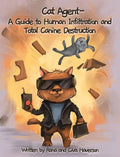 Cat Agent: A Guide to Human Infiltration and Total Canine Destruction - Hardcover