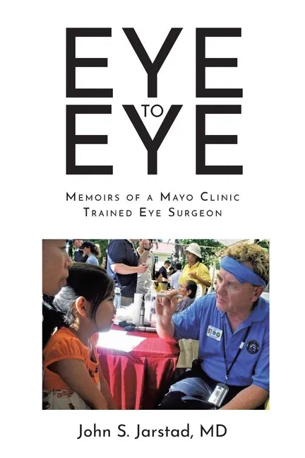Eye to Eye: Memoirs of a Mayo Clinic-Trained Eye Surgeon - Paperback
