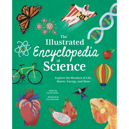 The Illustrated Encyclopedia of Science: Explore the Wonders of Life, Matter, Energy, and More - Hardcover