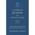 A Course of Jiu-Jitsu and Physical Culture - Jiu-Jitsu Diploma Revised from the Govenor of Nagasaki, Japan - Paperback