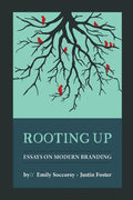 Rooting Up: Essays on Modern Branding - Paperback