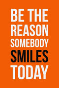 Be The Reason Somebody Smiles Today: Employee Appreciation Gift for Your Employees, Coworkers, or Boss - Paperback