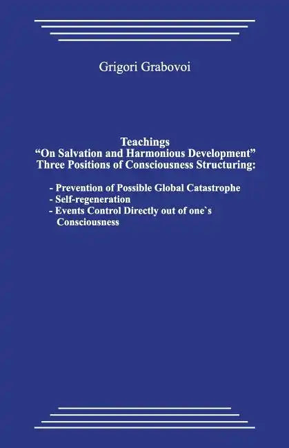 Teachings "on Salvation and Harmonious Development." Three Positions of Consciousness Structuring.: Prevention of Possible Global Catastrophe; Self-Re - Paperback