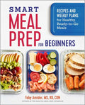 Smart Meal Prep for Beginners: Recipes and Weekly Plans for Healthy, Ready-To-Go Meals - Paperback