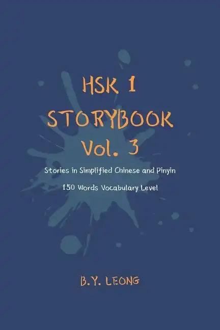 HSK 1 Storybook Vol. 3: Stories in Simplified Chinese and Pinyin, 150 Word Vocabulary Level - Paperback