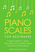 Piano Scales: For Beginners - Bundle - The Only 2 Books You Need to Learn Scales for Piano, Piano Scale Theory and Piano Scales for Beginners Today - Paperback