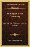 An English-Latin Dictionary: For the Use of Junior Students (1869) - Hardcover