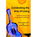 Celebrating the Arts of Living: Pathways to Joy and Fulfillment in Later Life - Paperback