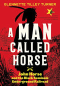 A Man Called Horse: John Horse and the Black Seminole Underground Railroad - Hardcover