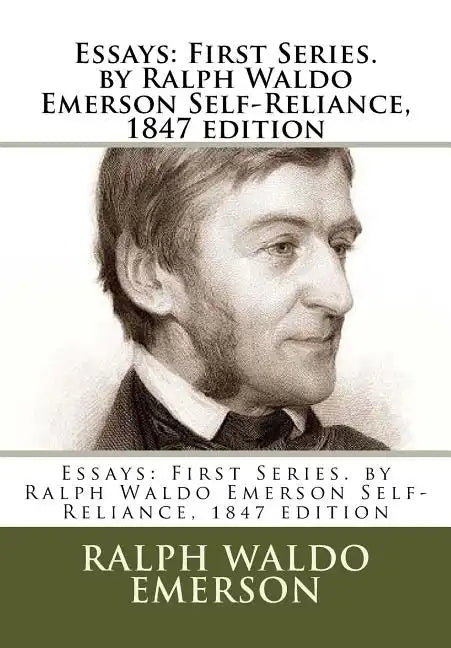 Essays: First Series. by Ralph Waldo Emerson Self-Reliance, 1847 edition - Paperback