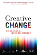 Creative Change: Why We Resist It . . . How We Can Embrace It - Paperback