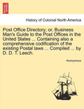 Post Office Directory; Or, Business Man's Guide to the Post Offices in the United States ... Containing Also a Comprehensive Codification of the Exist - Paperback