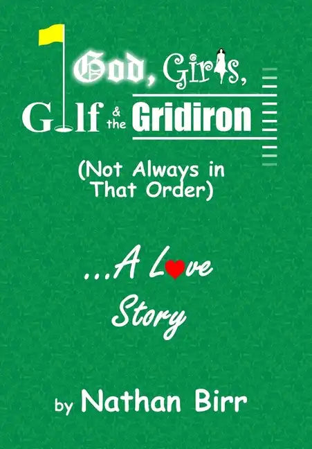 God, Girls, Golf & the Gridiron (Not Always in That Order) . . . A Love Story - Hardcover