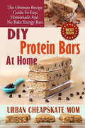 DIY Protein Bars At Home: The Ultimate Guide To Easy, Homemade, And No Bake Energy Bars - Paperback