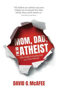 Mom, Dad, I'm an Atheist: The Guide to Coming Out as a NonBeliever - Paperback