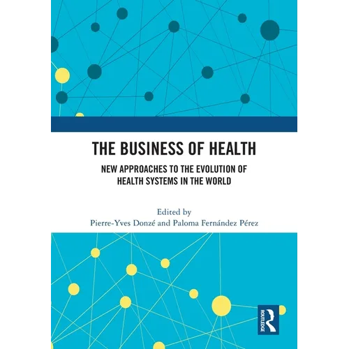 The Business of Health: New Approaches to the Evolution of Health Systems in the World - Paperback