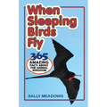 When Sleeping Birds Fly: 365 Amazing Facts About the Animal Kingdom - Paperback